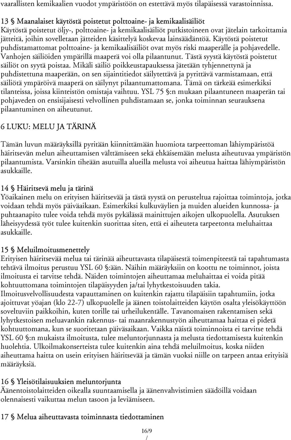 jätteiden käsittelyä koskevaa lainsäädäntöä. Käytöstä poistetut puhdistamattomat polttoaine- ja kemikaalisäiliöt ovat myös riski maaperälle ja pohjavedelle.