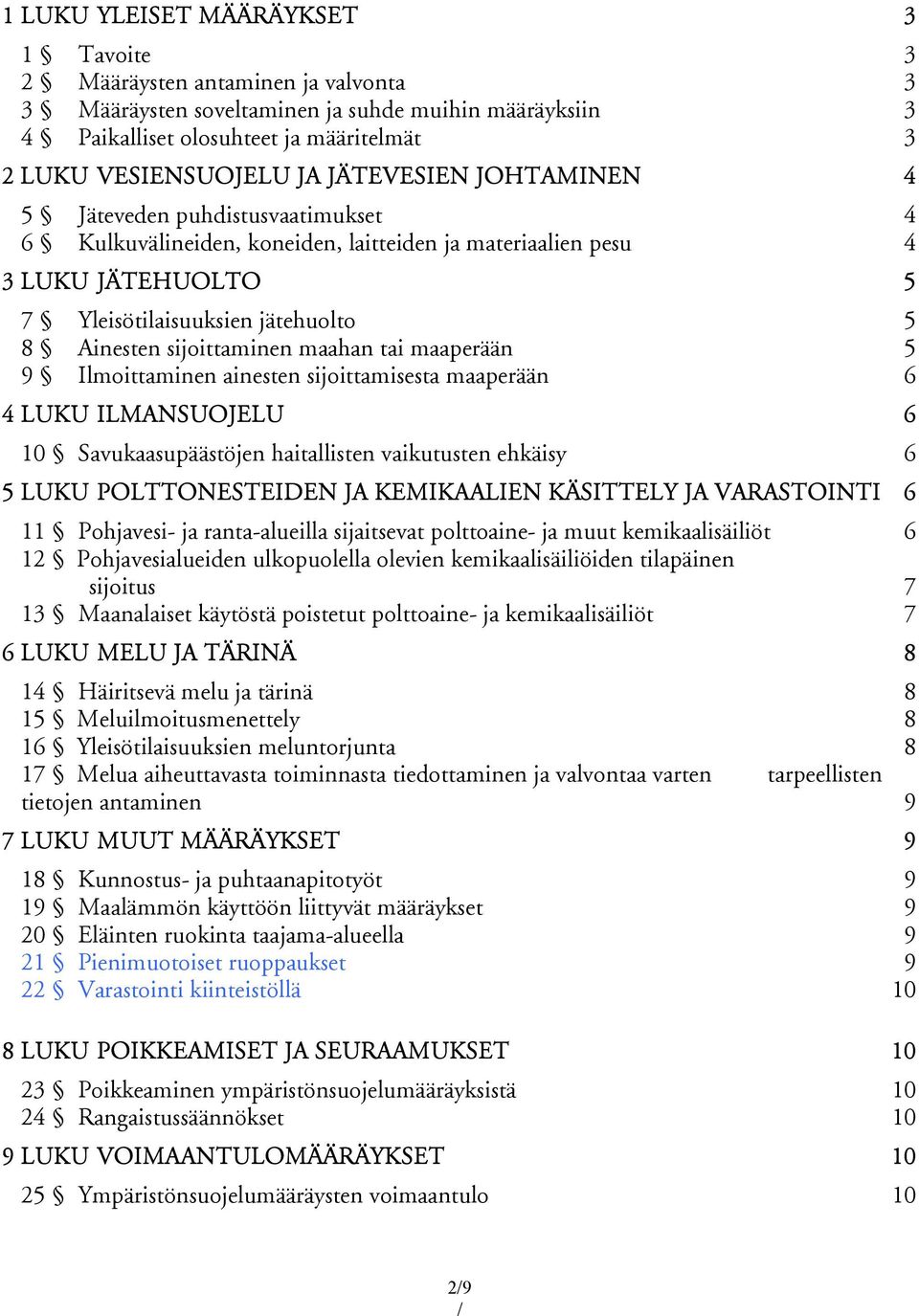 sijoittaminen maahan tai maaperään 5 9 Ilmoittaminen ainesten sijoittamisesta maaperään 6 4 LUKU ILMANSUOJELU 6 10 Savukaasupäästöjen haitallisten vaikutusten ehkäisy 6 5 LUKU POLTTONESTEIDEN JA