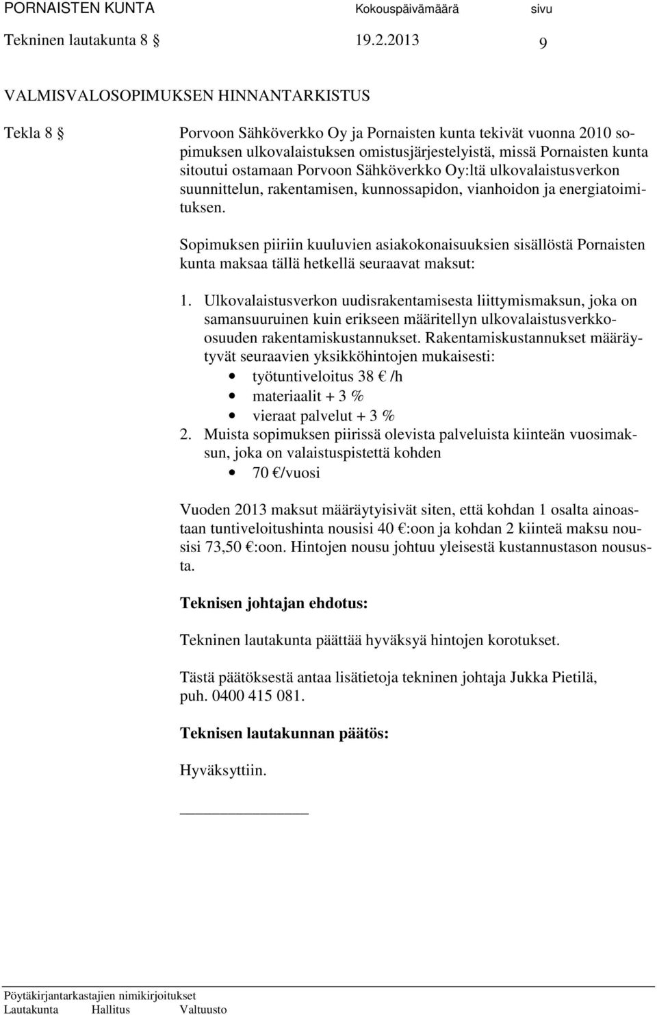 ostamaan Porvoon Sähköverkko Oy:ltä ulkovalaistusverkon suunnittelun, rakentamisen, kunnossapidon, vianhoidon ja energiatoimituksen.