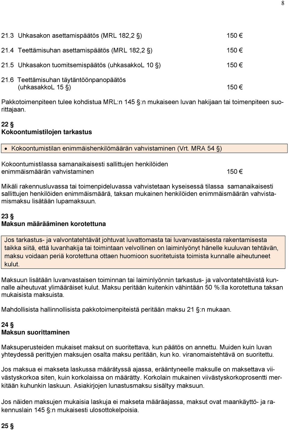 22 Kokoontumistilojen tarkastus Kokoontumistilan enimmäishenkilömäärän vahvistaminen (Vrt.