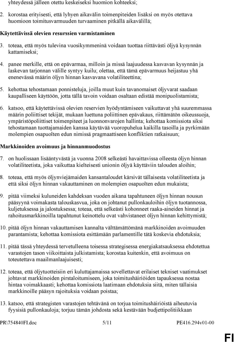 toteaa, että myös tulevina vuosikymmeninä voidaan tuottaa riittävästi öljyä kysynnän kattamiseksi; 4.