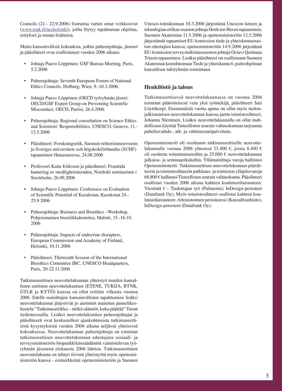 -10.3.2006. Johtaja Paavo Löppönen (OECD työryhmän jäsen): OECD/GSF Expert Group on Preventing Scientific Misconduct, OECD, Pariisi, 26.4.