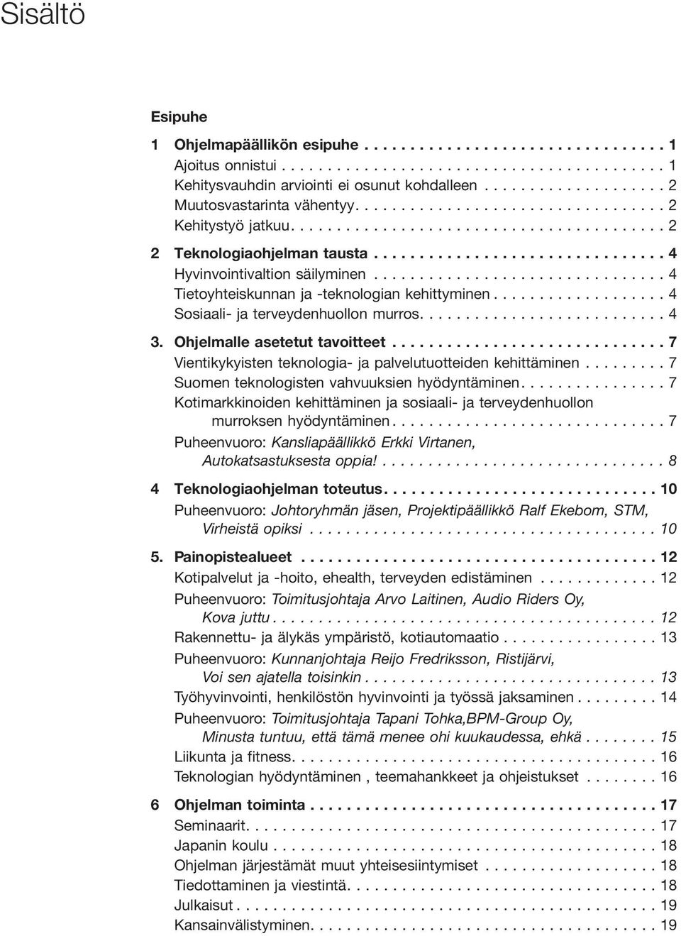 ..7 Vientikykyisten teknologia- ja palvelutuotteiden kehittäminen... 7 Suomen teknologisten vahvuuksien hyödyntäminen.