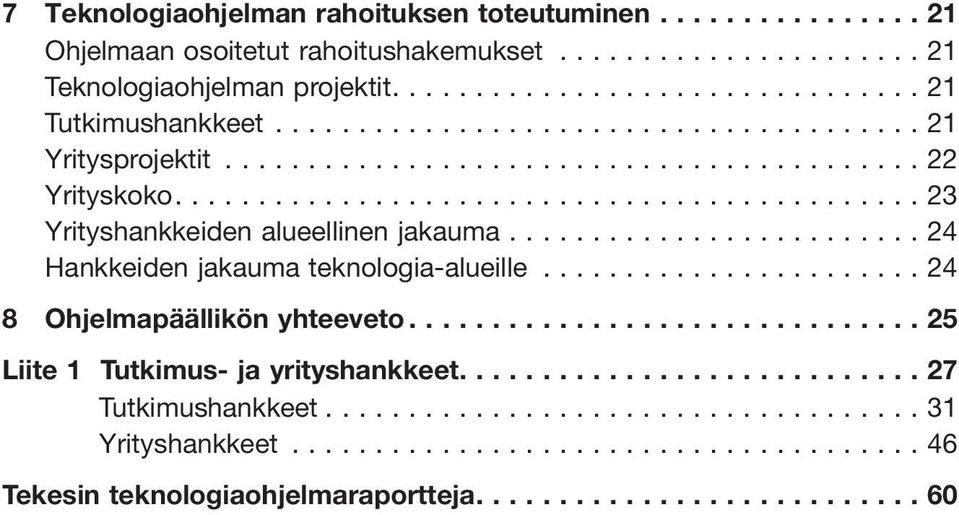 ...23 Yrityshankkeiden alueellinen jakauma...24 Hankkeiden jakauma teknologia-alueille.