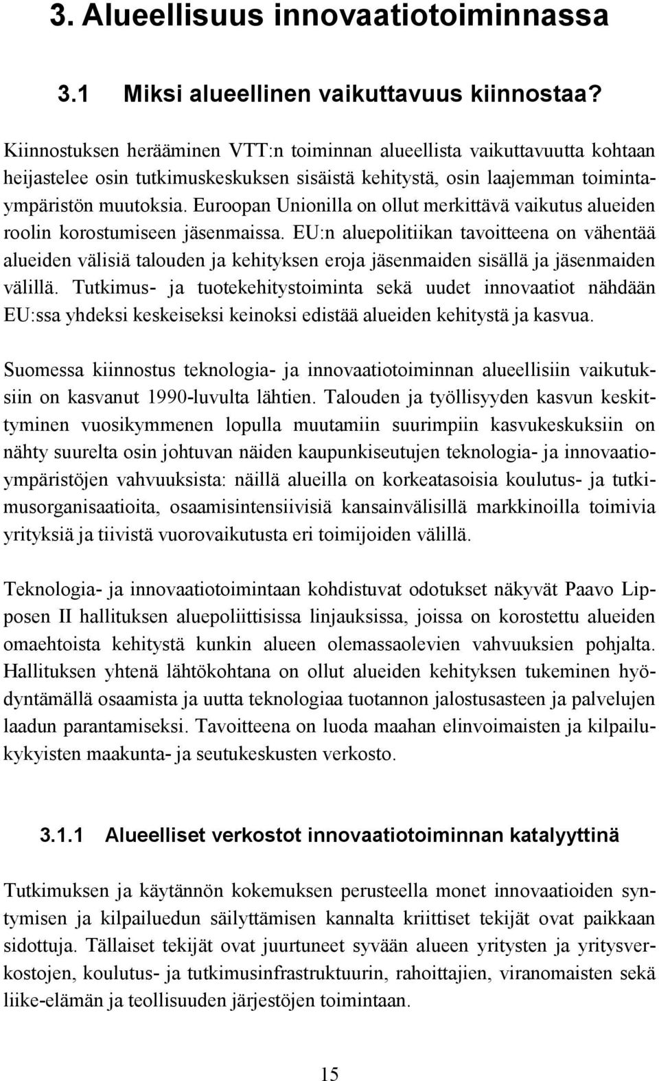 Euroopan Unionilla on ollut merkittävä vaikutus alueiden roolin korostumiseen jäsenmaissa.