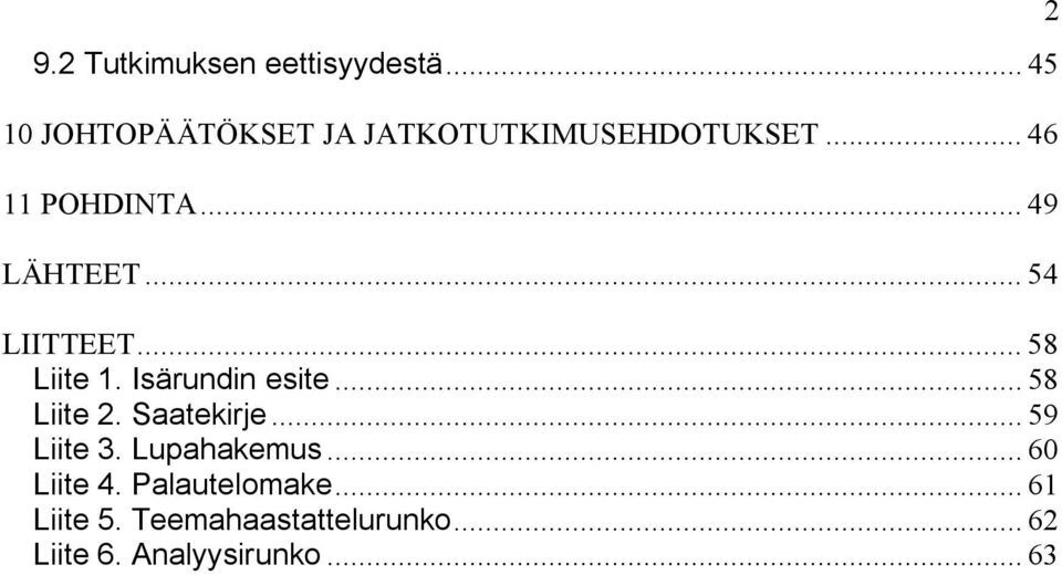 .. 58 Liite 2. Saatekirje... 59 Liite 3. Lupahakemus... 60 Liite 4.