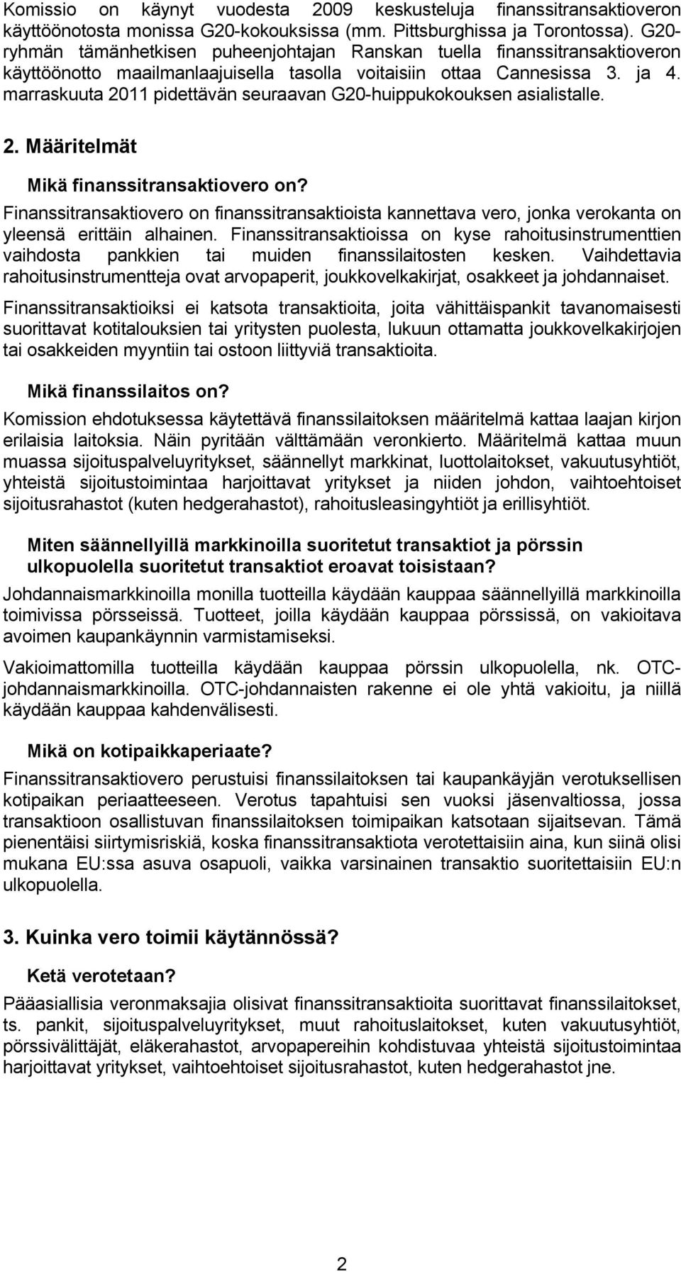 marraskuuta 2011 pidettävän seuraavan G20-huippukokouksen asialistalle. 2. Määritelmät Mikä finanssitransaktiovero on?