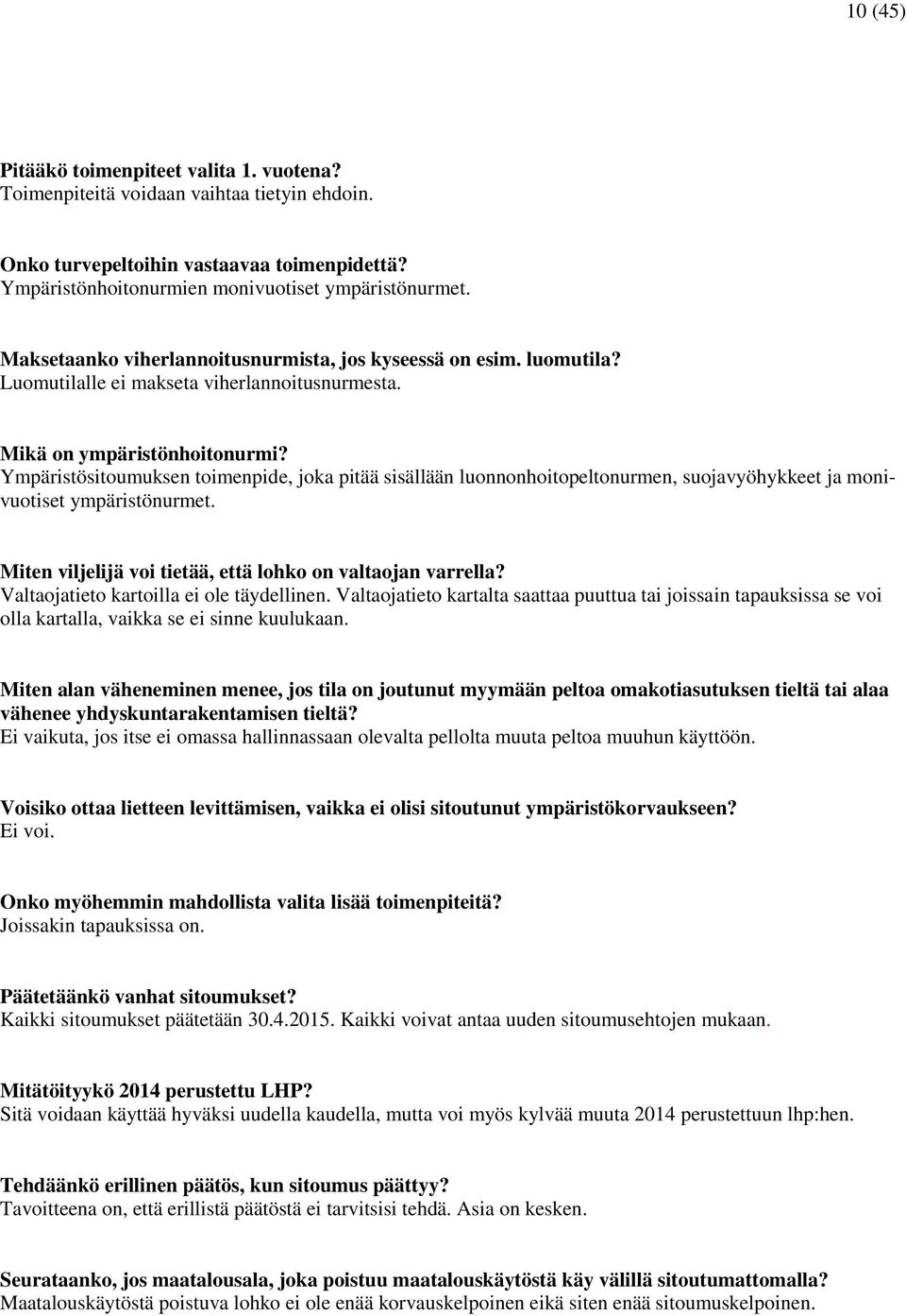 Ympäristösitoumuksen toimenpide, joka pitää sisällään luonnonhoitopeltonurmen, suojavyöhykkeet ja monivuotiset ympäristönurmet. Miten viljelijä voi tietää, että lohko on valtaojan varrella?