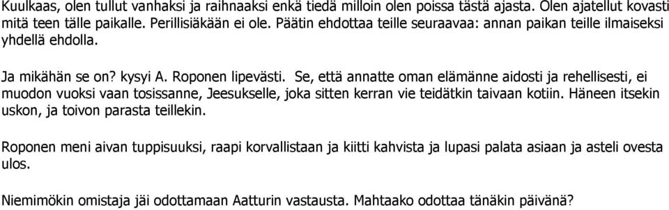 Se, että annatte oman elämänne aidosti ja rehellisesti, ei muodon vuoksi vaan tosissanne, Jeesukselle, joka sitten kerran vie teidätkin taivaan kotiin.