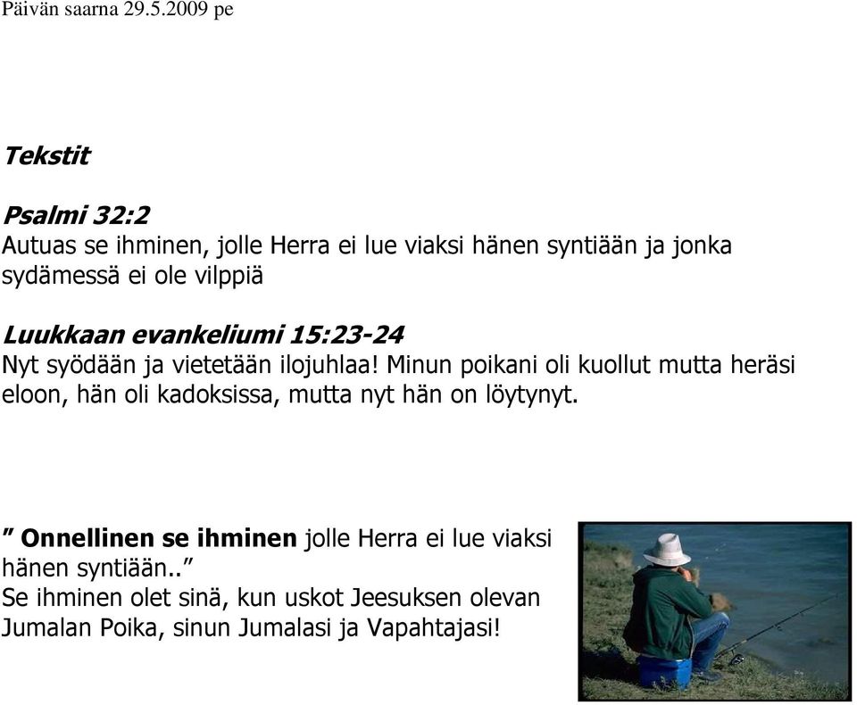 vilppiä Luukkaan evankeliumi 15:23-24 Nyt syödään ja vietetään ilojuhlaa!