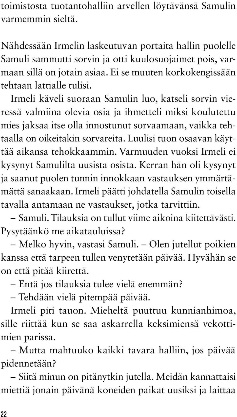 Ei Aunen se muuten ketjureaktio korkokengissään 2013 tehtaan lattialle tulisi.