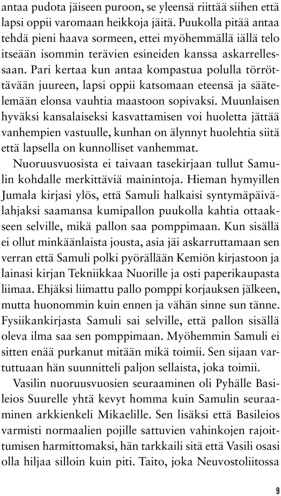 Pari kertaa kun antaa kompastua polulla törröttävään juureen, lapsi oppii katsomaan eteensä ja säätelemään elonsa vauhtia maastoon sopivaksi.