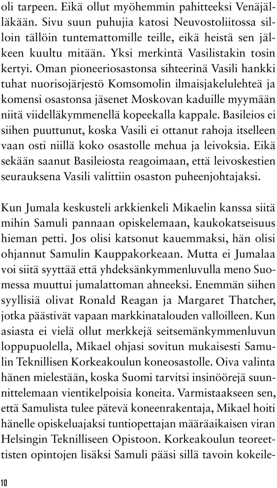 Oman pioneeriosastonsa sihteerinä Vasili hankki tuhat nuorisojärjestö Komsomolin ilmaisjakelulehteä ja komensi osastonsa jäsenet Moskovan kaduille myymään niitä viidelläkymmenellä kopeekalla kappale.