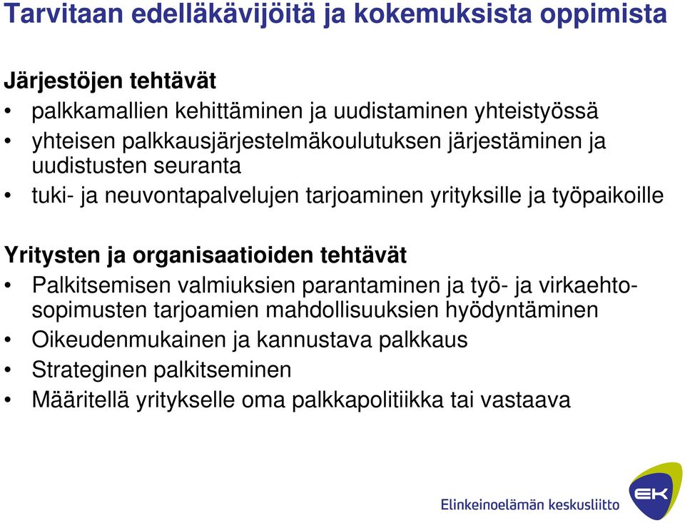 työpaikoille Yritysten ja organisaatioiden tehtävät Palkitsemisen valmiuksien parantaminen ja työ- ja virkaehtosopimusten tarjoamien