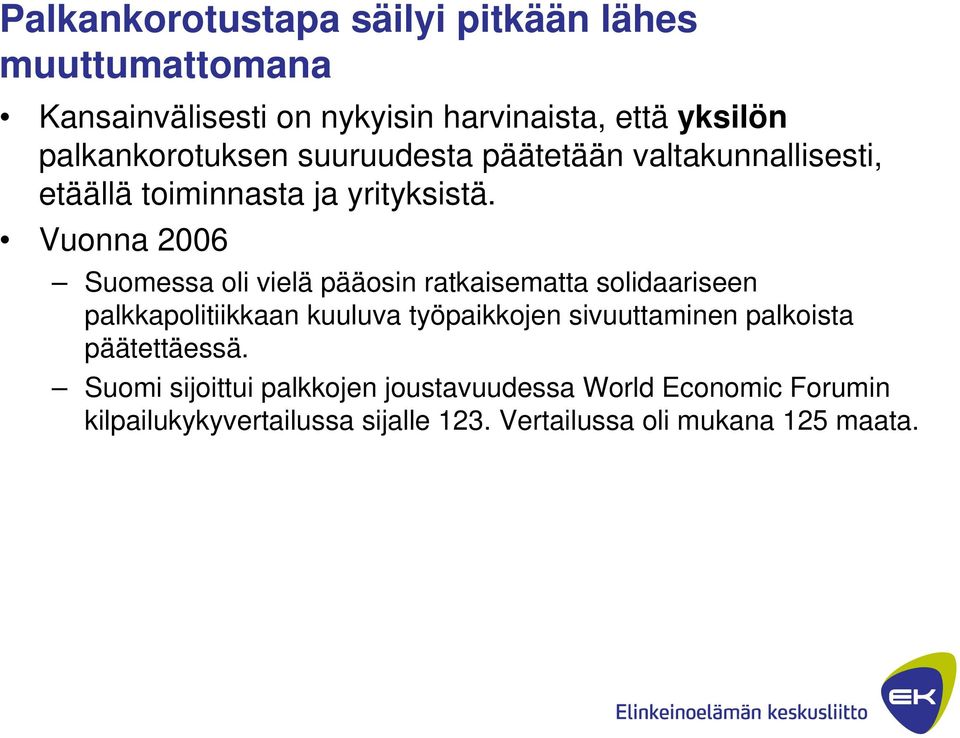 Vuonna 2006 Suomessa oli vielä pääosin ratkaisematta solidaariseen palkkapolitiikkaan kuuluva työpaikkojen sivuuttaminen