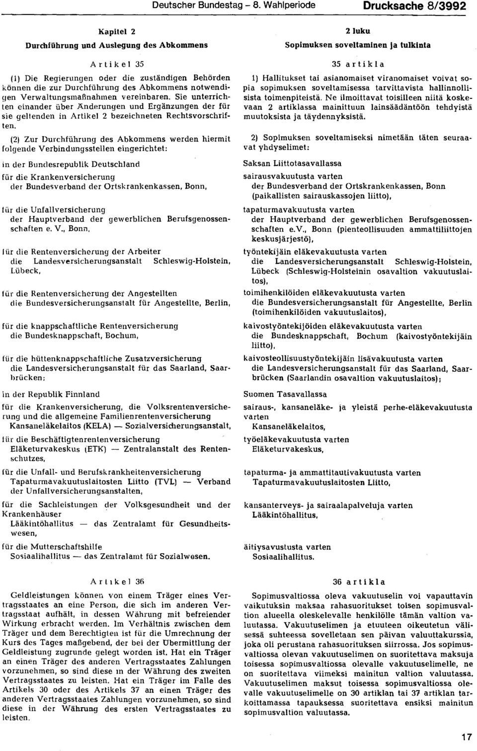 Verwaltungsmaßnahmen vereinbaren. Sie unterrichten einander über Änderungen und Ergänzungen der für sie geltenden in Artikel 2 bezeichneten Rechtsvorschriften.