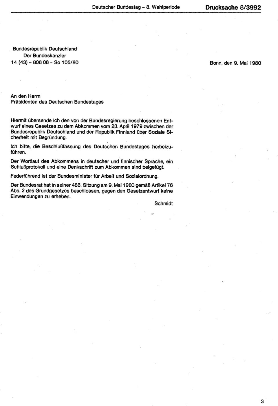 April 1979 zwischen der Bundesrepublik Deutschland und der Republik Finnland über Soziale Sicherheit mit Begründung. Ich bitte, die Beschlußfassung des Deutschen Bundestages herbeizuführen.