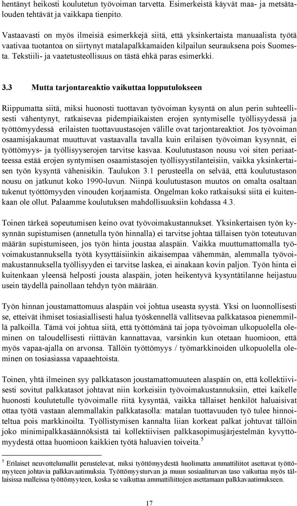 Tekstiili- ja vaatetusteollisuus on tästä ehkä paras esimerkki. 3.