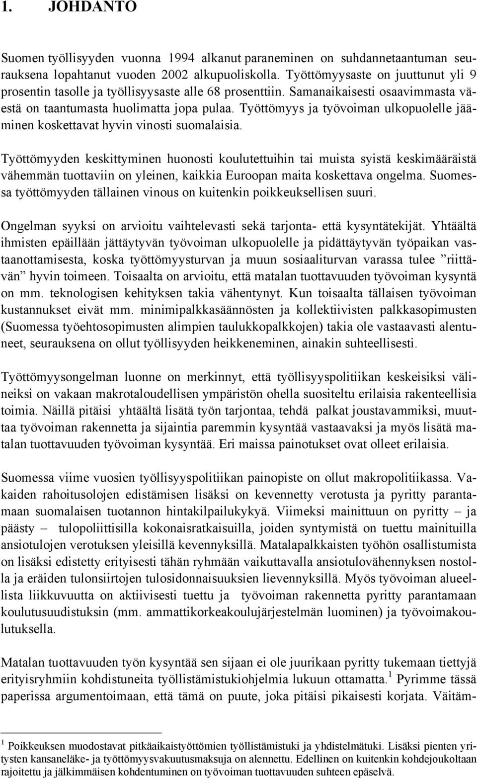 Työttömyys ja työvoiman ulkopuolelle jääminen koskettavat hyvin vinosti suomalaisia.