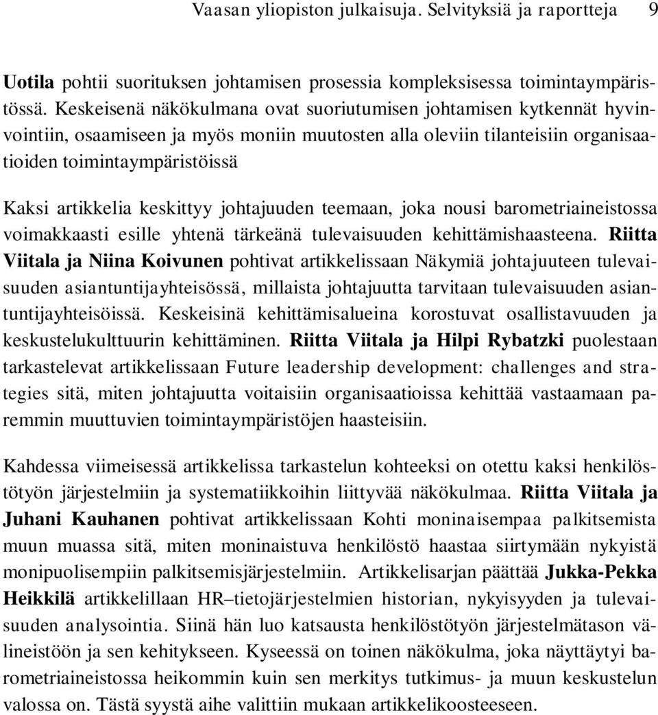 keskittyy johtajuuden teemaan, joka nousi barometriaineistossa voimakkaasti esille yhtenä tärkeänä tulevaisuuden kehittämishaasteena.