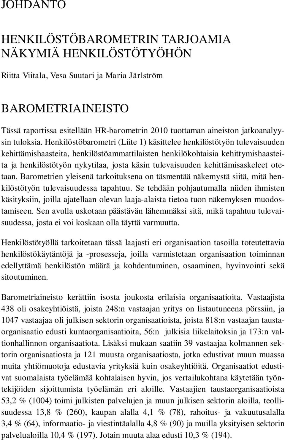 Henkilöstöbarometri (Liite 1) käsittelee henkilöstötyön tulevaisuuden kehittämishaasteita, henkilöstöammattilaisten henkilökohtaisia kehittymishaasteita ja henkilöstötyön nykytilaa, josta käsin