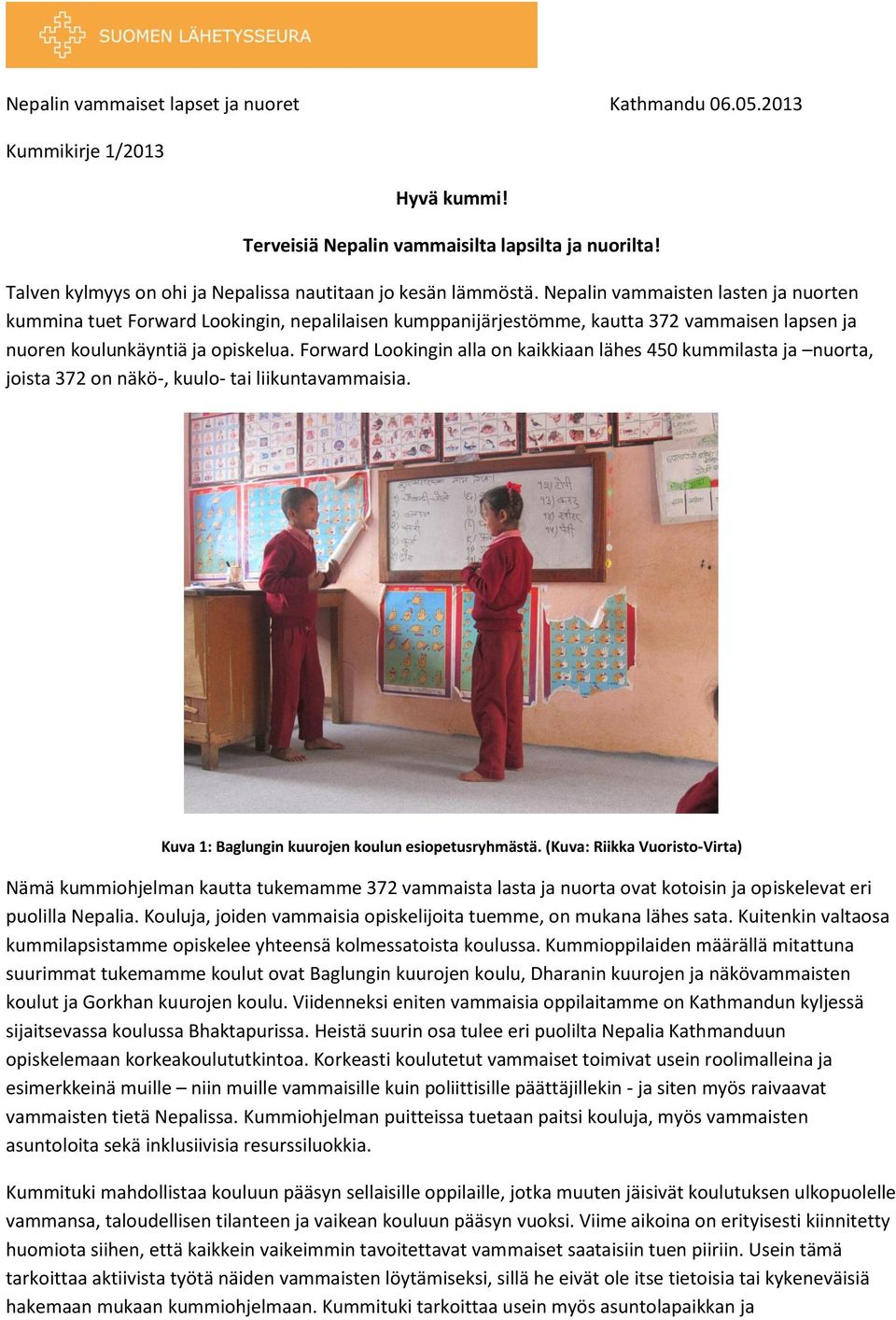 Nepalin vammaisten lasten ja nuorten kummina tuet Forward Lookingin, nepalilaisen kumppanijärjestömme, kautta 372 vammaisen lapsen ja nuoren koulunkäyntiä ja opiskelua.