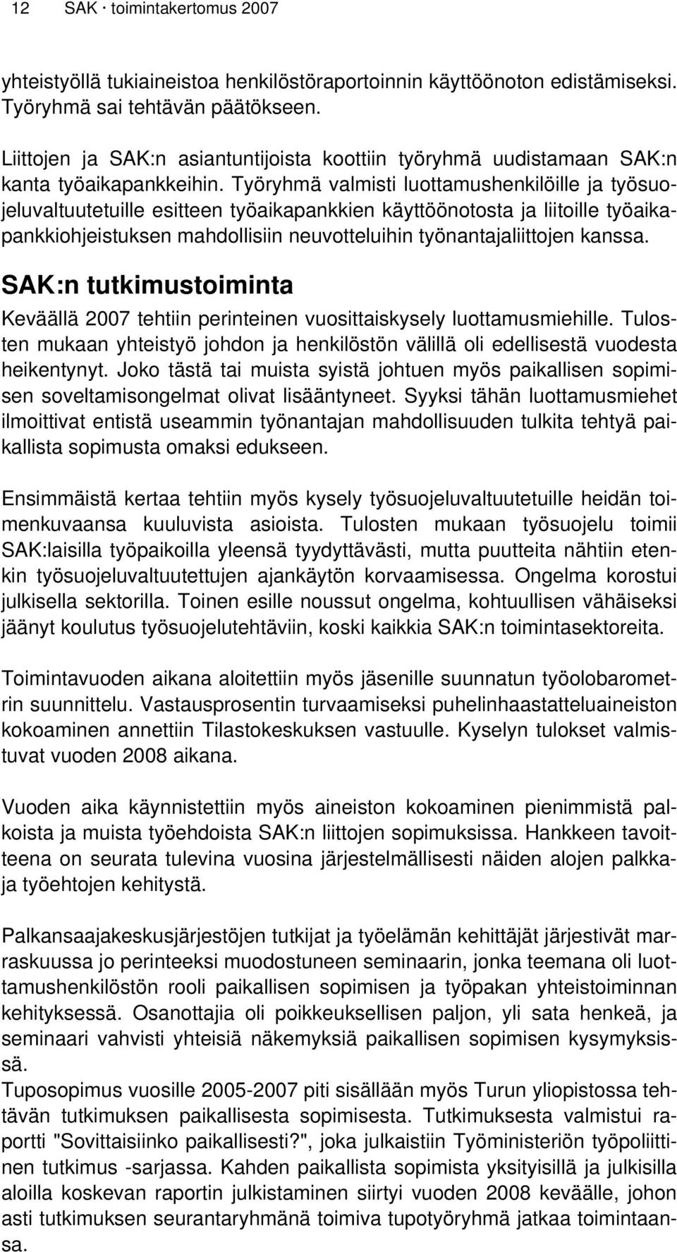 Työryhmä valmisti luottamushenkilöille ja työsuojeluvaltuutetuille esitteen työaikapankkien käyttöönotosta ja liitoille työaikapankkiohjeistuksen mahdollisiin neuvotteluihin työnantajaliittojen