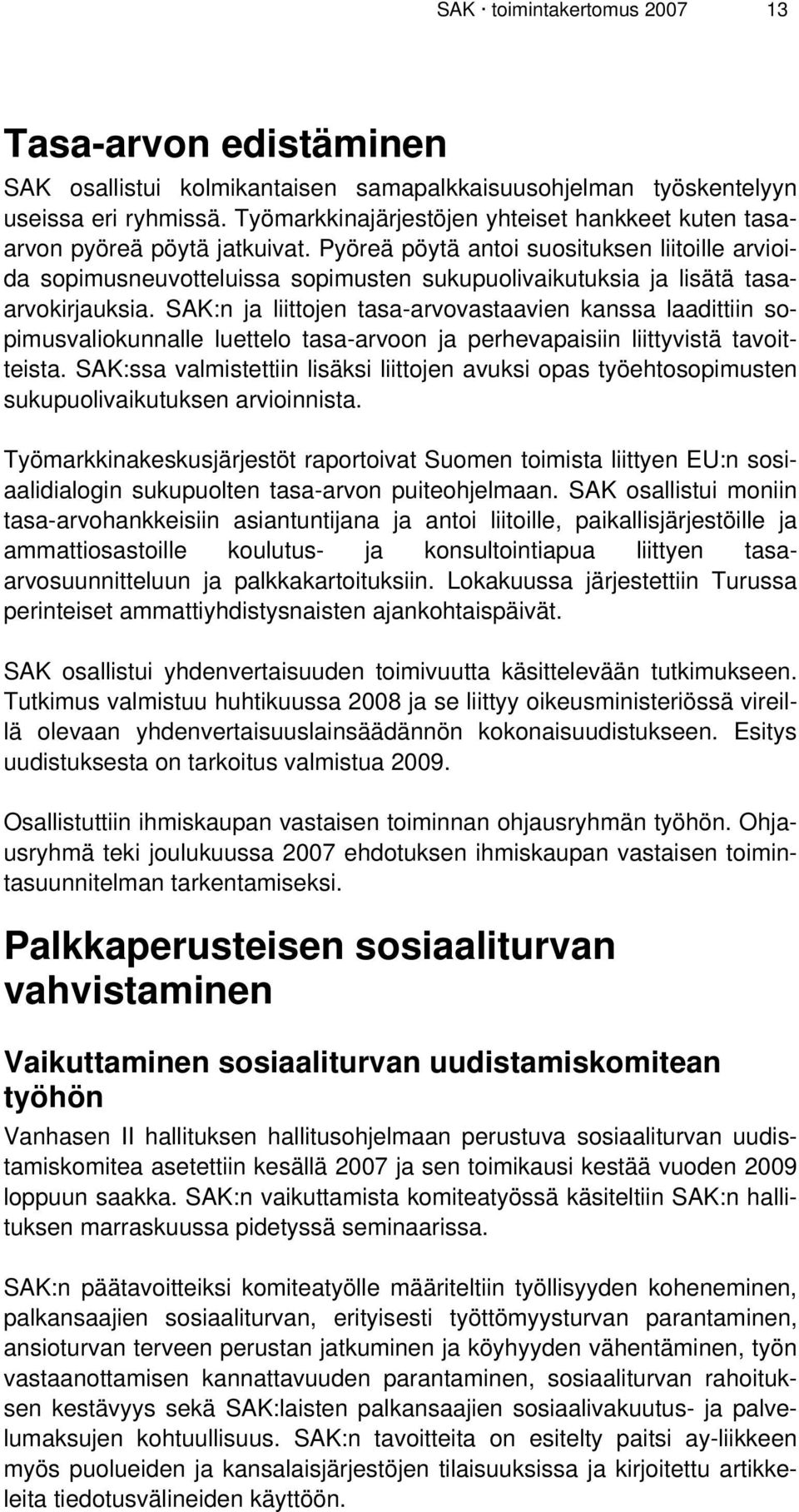 Pyöreä pöytä antoi suosituksen liitoille arvioida sopimusneuvotteluissa sopimusten sukupuolivaikutuksia ja lisätä tasaarvokirjauksia.