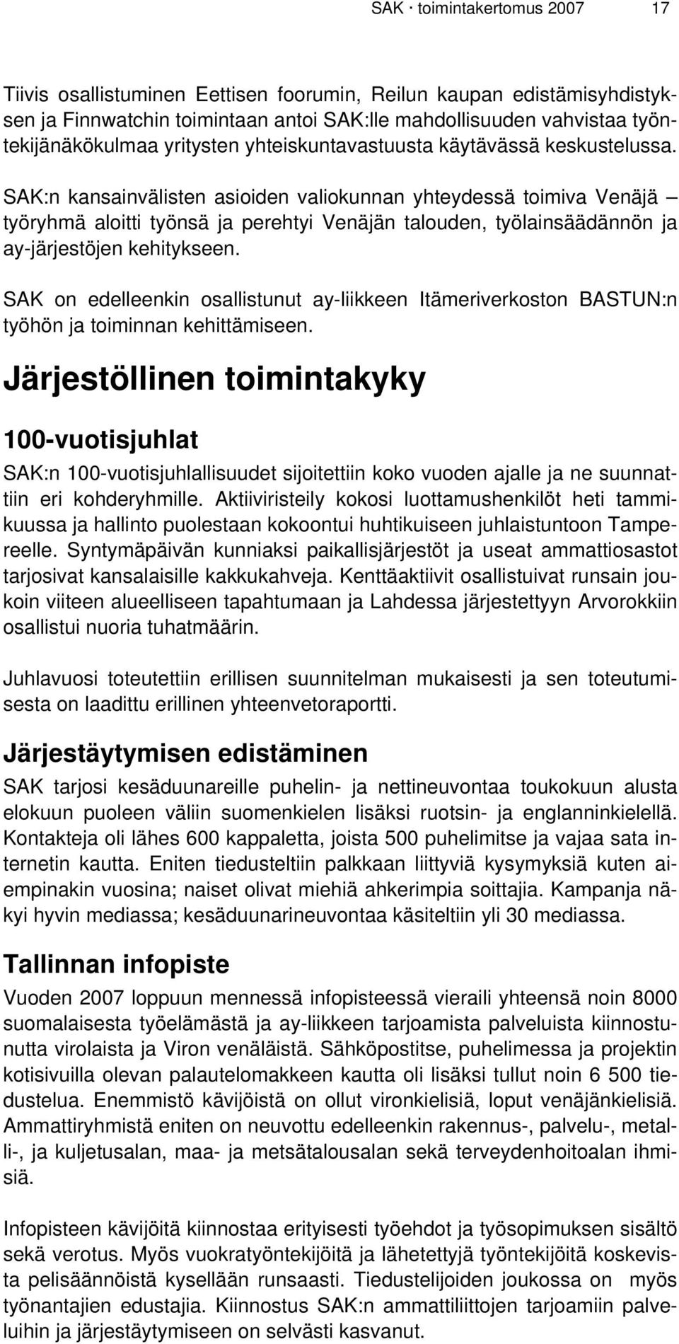 SAK:n kansainvälisten asioiden valiokunnan yhteydessä toimiva Venäjä työryhmä aloitti työnsä ja perehtyi Venäjän talouden, työlainsäädännön ja ay-järjestöjen kehitykseen.