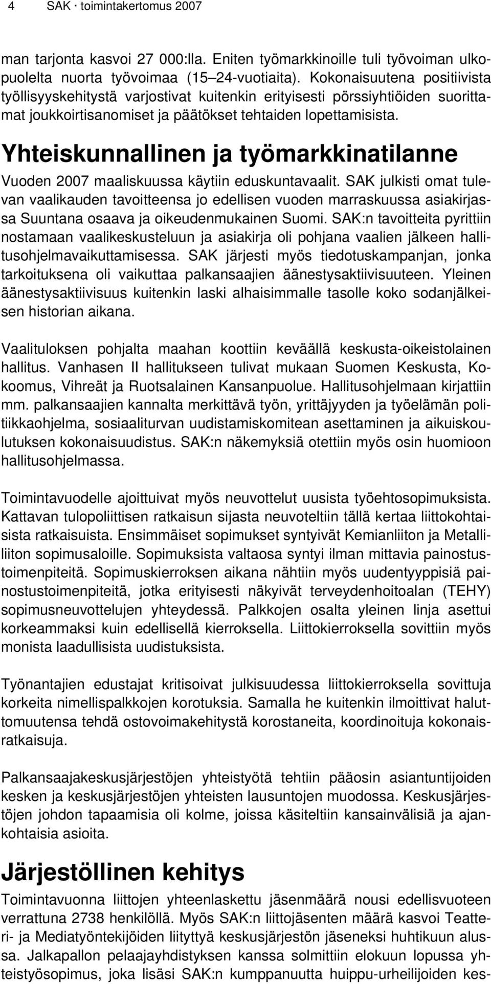 Yhteiskunnallinen ja työmarkkinatilanne Vuoden 2007 maaliskuussa käytiin eduskuntavaalit.