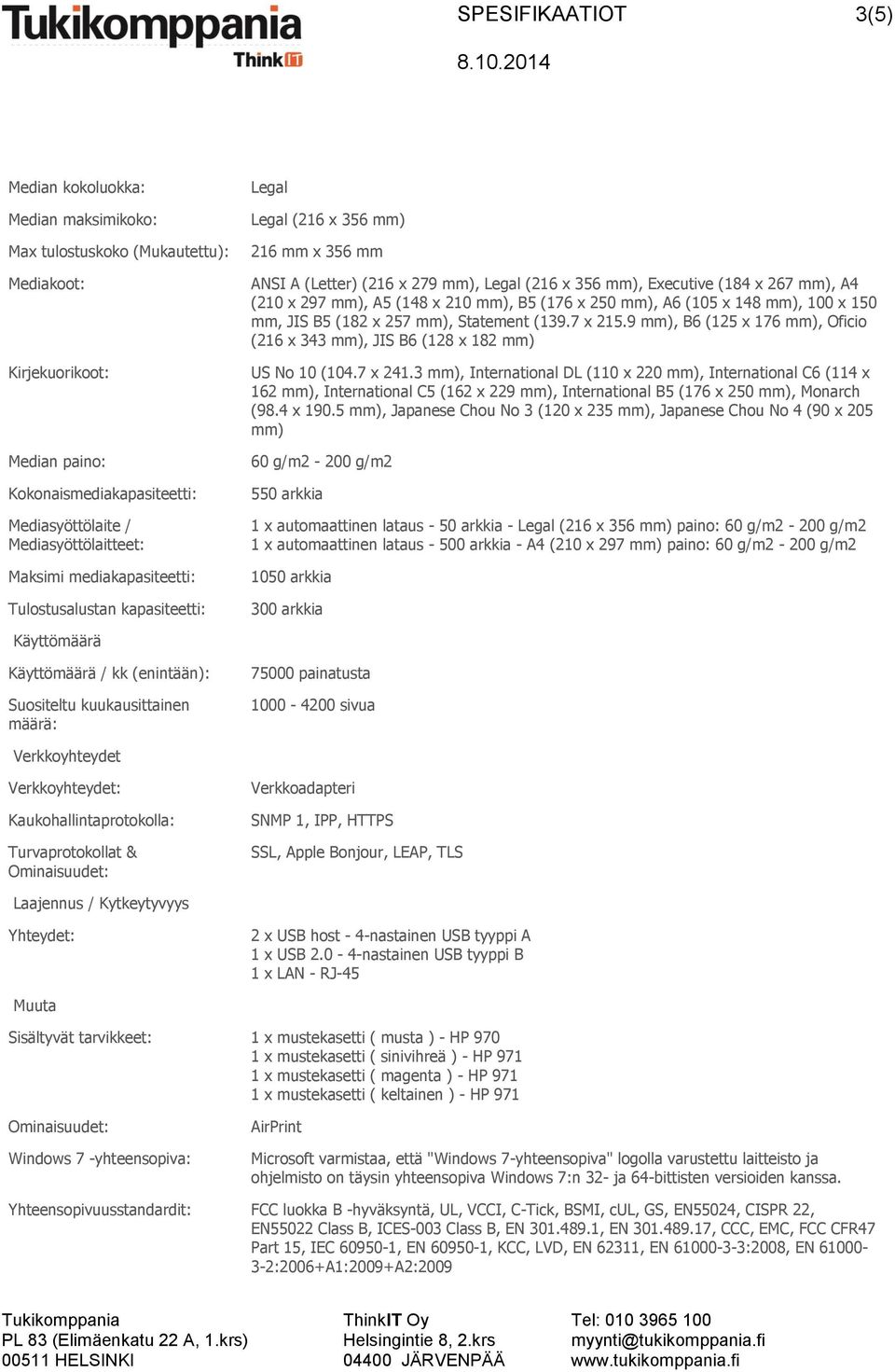 x 210 mm), B5 (176 x 250 mm), A6 (105 x 148 mm), 100 x 150 mm, JIS B5 (182 x 257 mm), Statement (139.7 x 215.9 mm), B6 (125 x 176 mm), Oficio (216 x 343 mm), JIS B6 (128 x 182 mm) US No 10 (104.