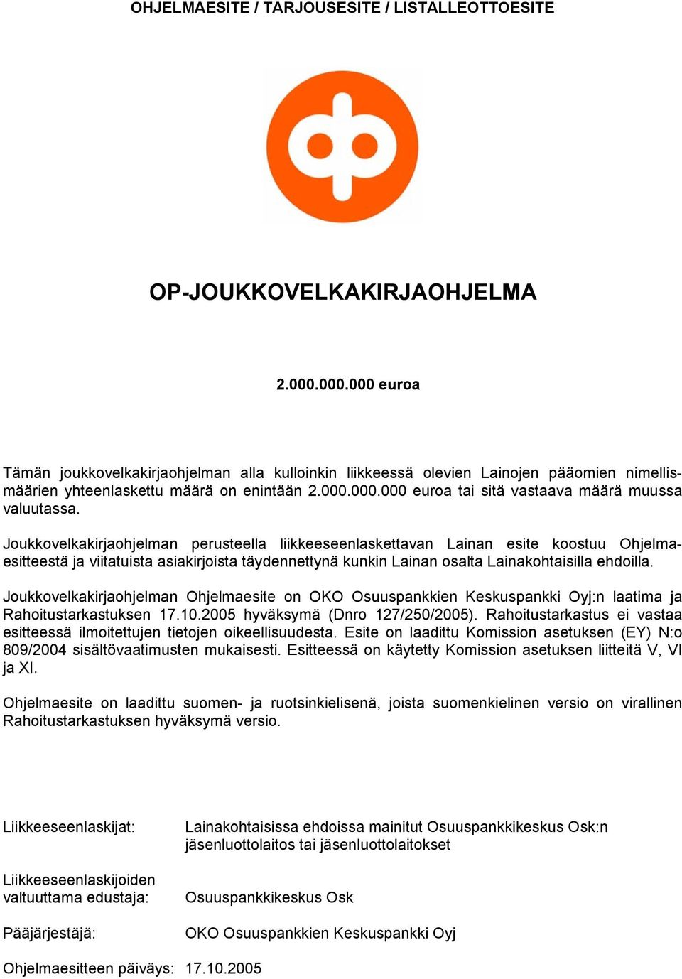 Joukkovelkakirjaohjelman perusteella liikkeeseenlaskettavan Lainan esite koostuu Ohjelmaesitteestä ja viitatuista asiakirjoista täydennettynä kunkin Lainan osalta Lainakohtaisilla ehdoilla.