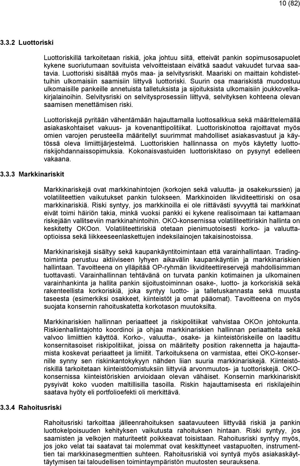 Luottoriski sisältää myös maa- ja selvitysriskit. Maariski on maittain kohdistettuihin ulkomaisiin saamisiin liittyvä luottoriski.