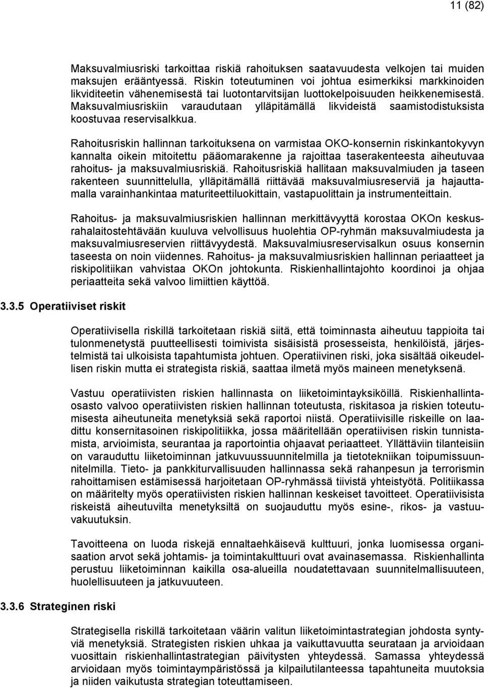 Maksuvalmiusriskiin varaudutaan ylläpitämällä likvideistä saamistodistuksista koostuvaa reservisalkkua.