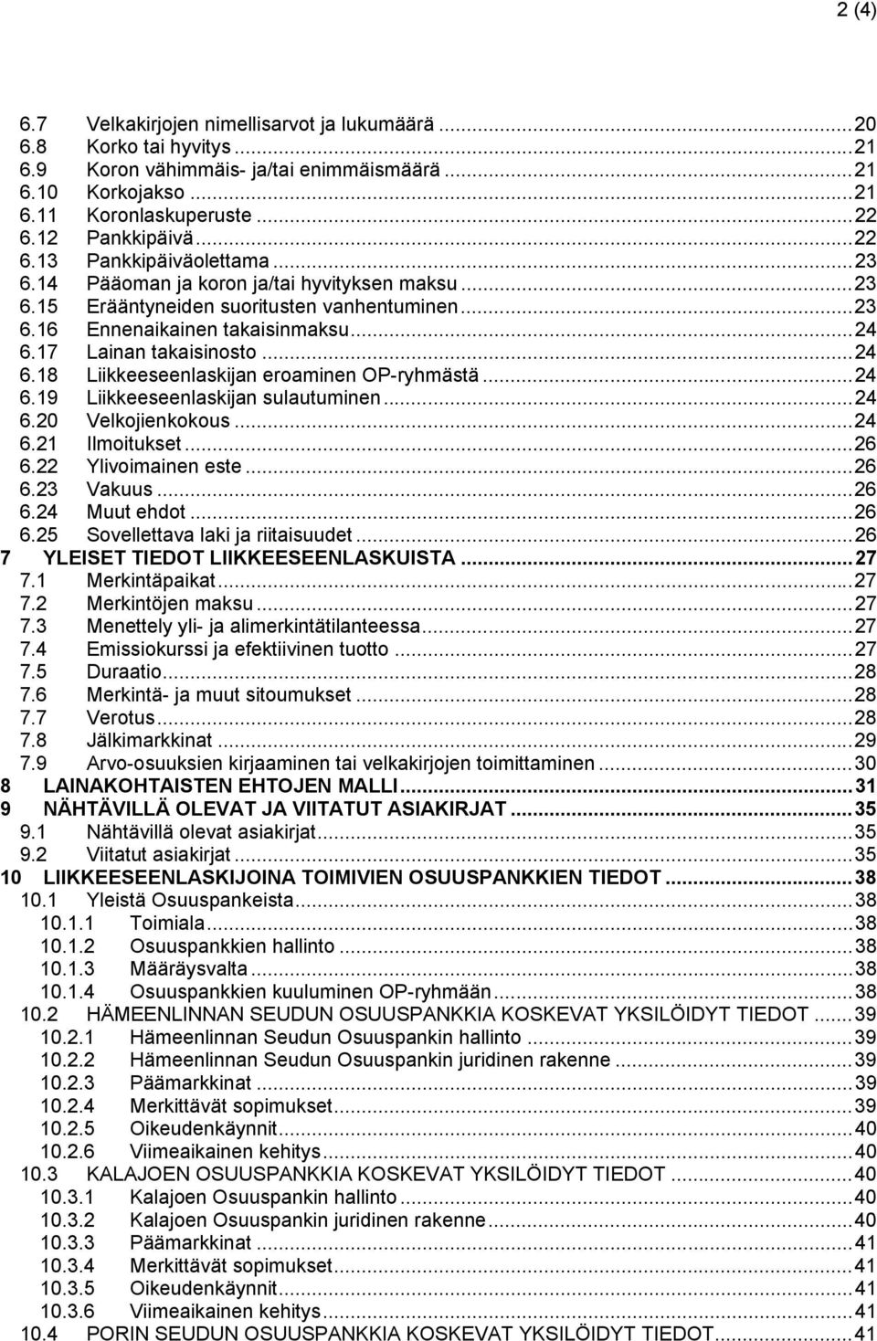 ..24 6.18 Liikkeeseenlaskijan eroaminen OP-ryhmästä...24 6.19 Liikkeeseenlaskijan sulautuminen...24 6.20 Velkojienkokous...24 6.21 Ilmoitukset...26 6.22 Ylivoimainen este...26 6.23 Vakuus...26 6.24 Muut ehdot.