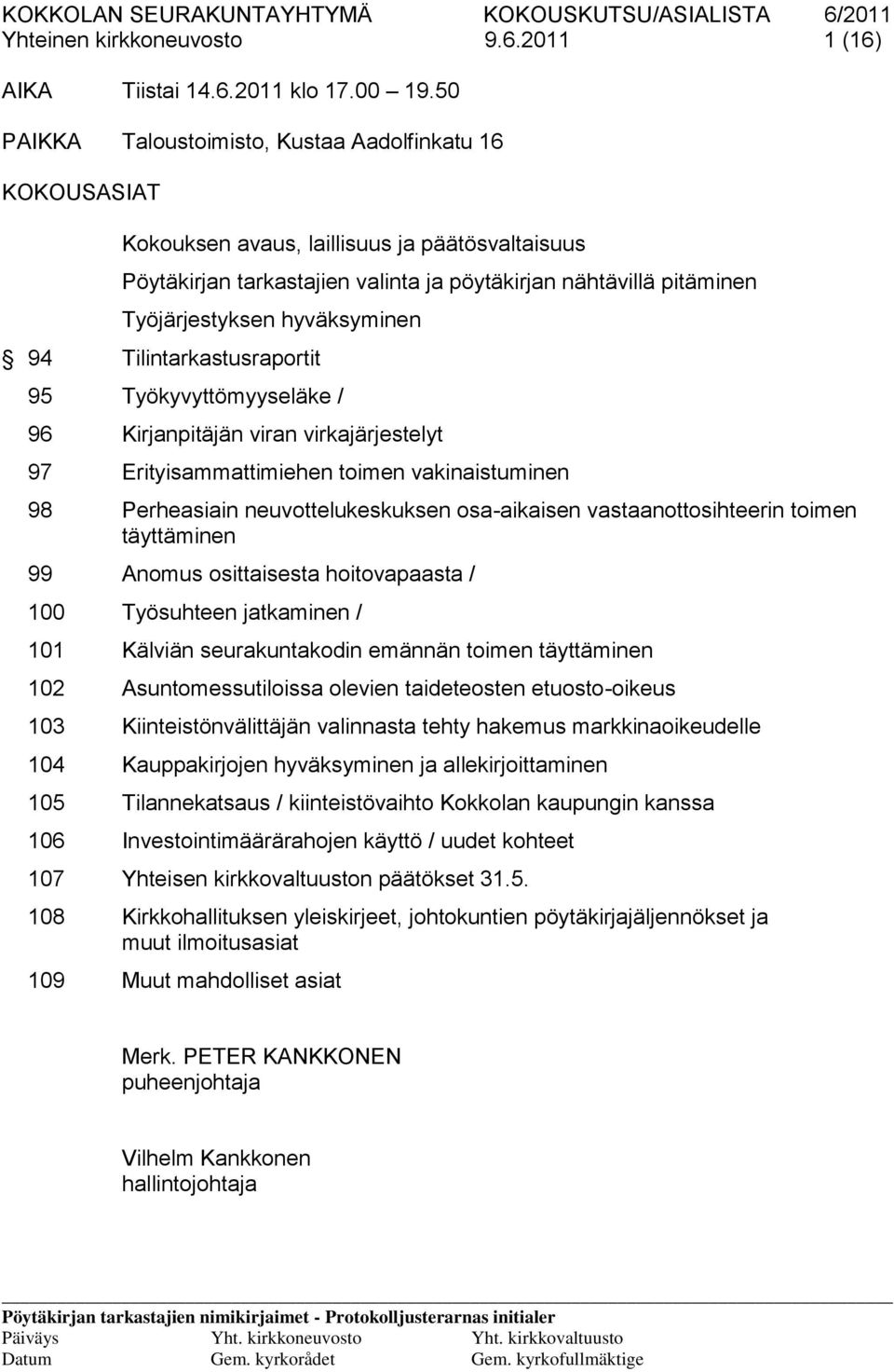 hyväksyminen 94 Tilintarkastusraportit 95 Työkyvyttömyyseläke / 96 Kirjanpitäjän viran virkajärjestelyt 97 Erityisammattimiehen toimen vakinaistuminen 98 Perheasiain neuvottelukeskuksen osa-aikaisen