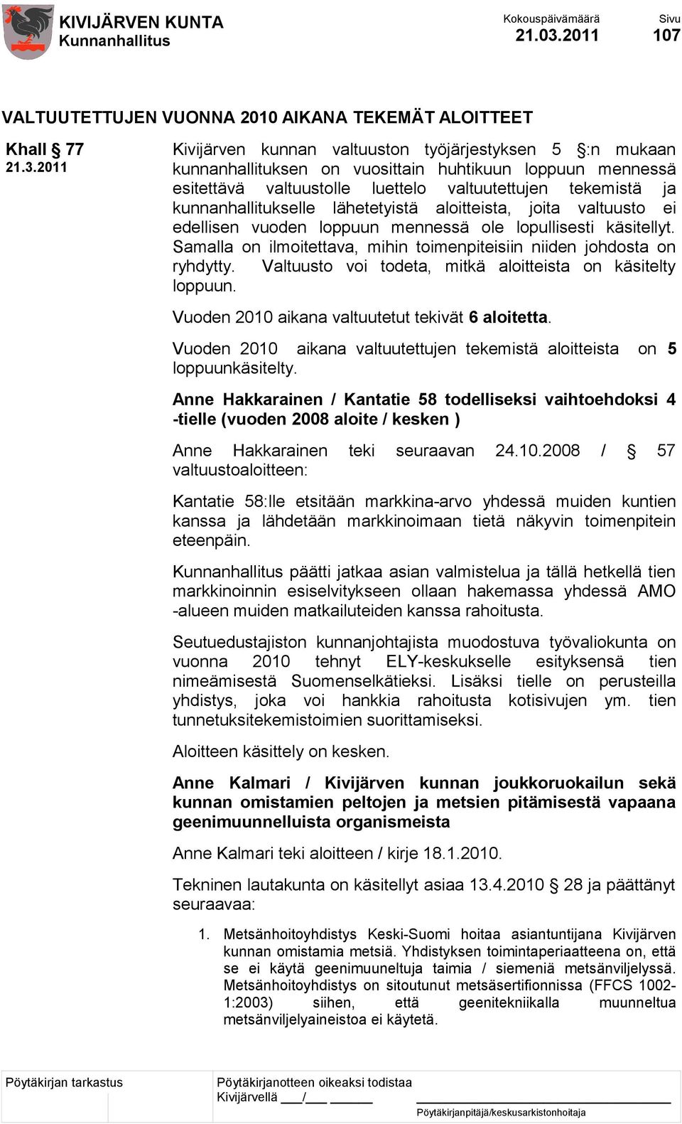 2011 Kivijärven kunnan valtuuston työjärjestyksen 5 :n mukaan kunnanhallituksen on vuosittain huhtikuun loppuun mennessä esitettävä valtuustolle luettelo valtuutettujen tekemistä ja