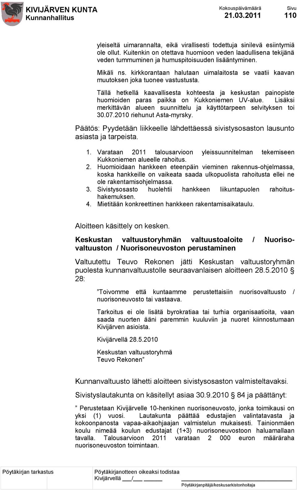 kirkkorantaan halutaan uimalaitosta se vaatii kaavan muutoksen joka tuonee vastustusta. Tällä hetkellä kaavallisesta kohteesta ja keskustan painopiste huomioiden paras paikka on Kukkoniemen UV-alue.