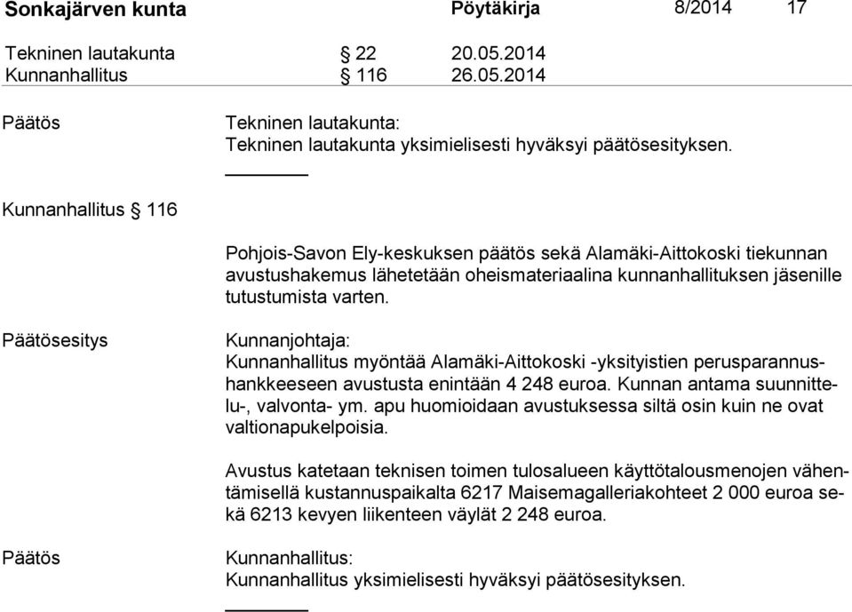 esitys Kunnanjohtaja: Kunnanhallitus myöntää Alamäki-Aittokoski -yksityistien pe rus pa ran nushank kee seen avustusta enintään 4 248 euroa. Kunnan antama suun nit telu-, valvonta- ym.