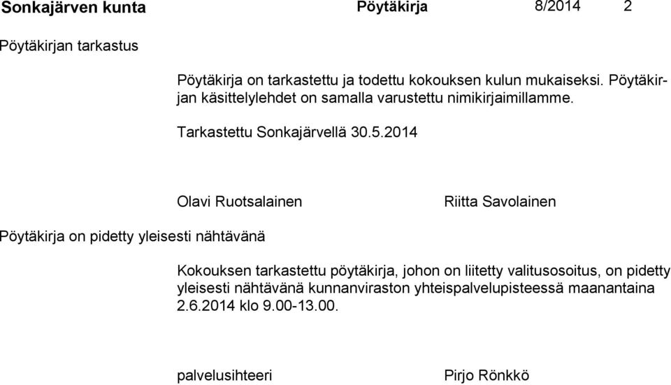 2014 Olavi Ruotsalainen Riitta Savolainen Pöytäkirja on pidetty yleisesti nähtävänä Kokouksen tarkastettu pöytäkirja, johon on