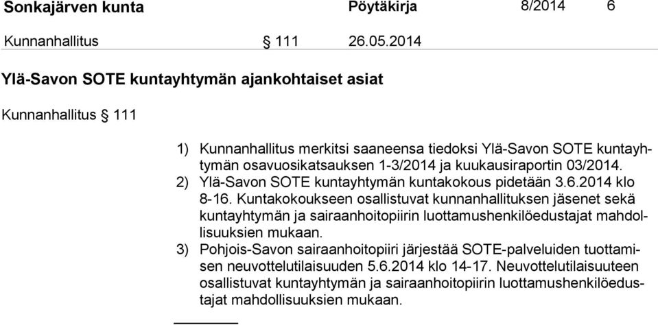 kuukausiraportin 03/2014. 2) Ylä-Savon SOTE kuntayhtymän kuntakokous pidetään 3.6.2014 klo 8-16.