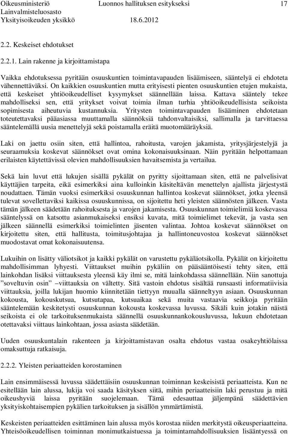 Kattava sääntely tekee mahdolliseksi sen, että yritykset voivat toimia ilman turhia yhtiöoikeudellisista seikoista sopimisesta aiheutuvia kustannuksia.