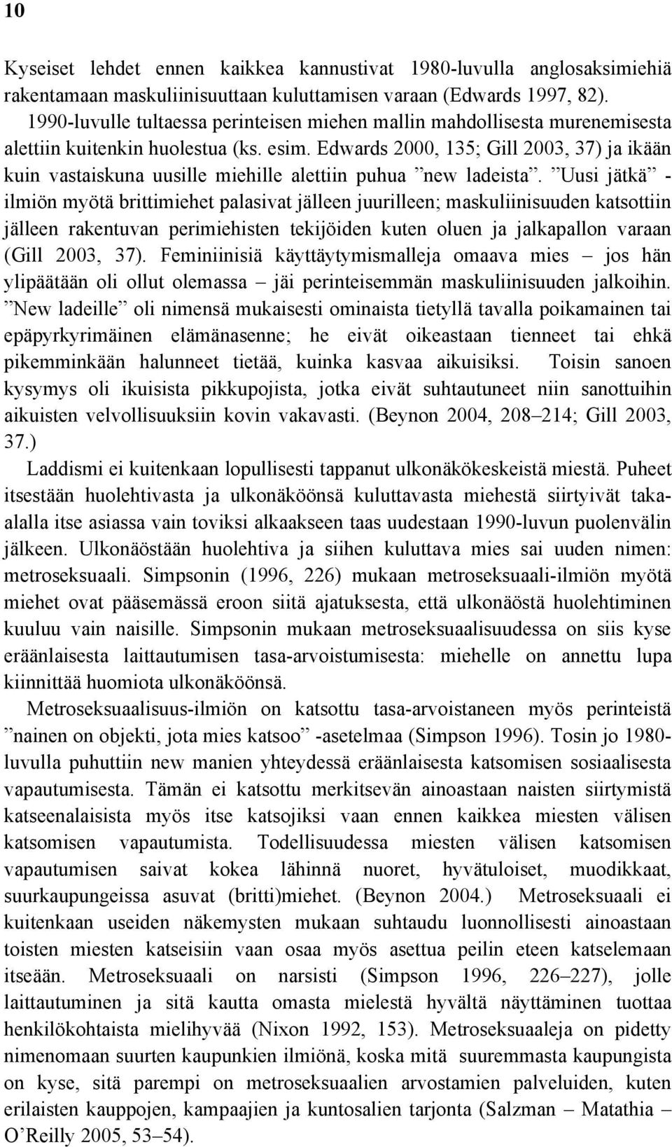 Edwards 2000, 135; Gill 2003, 37) ja ikään kuin vastaiskuna uusille miehille alettiin puhua new ladeista.