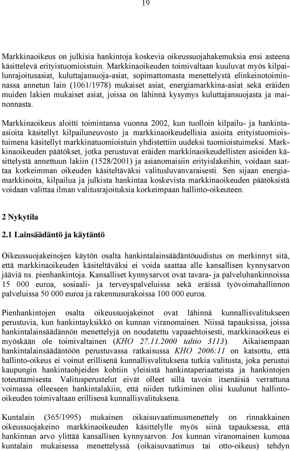 energiamarkkina-asiat sekä eräiden muiden lakien mukaiset asiat, joissa on lähinnä kysymys kuluttajansuojasta ja mainonnasta.