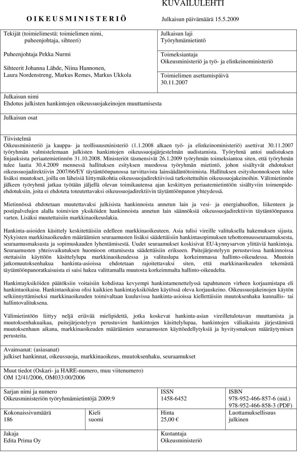 laji Työryhmämietintö Toimeksiantaja Oikeusministeriö ja työ- ja elinkeinoministeriö Toimielimen asettamispäivä 30.11.