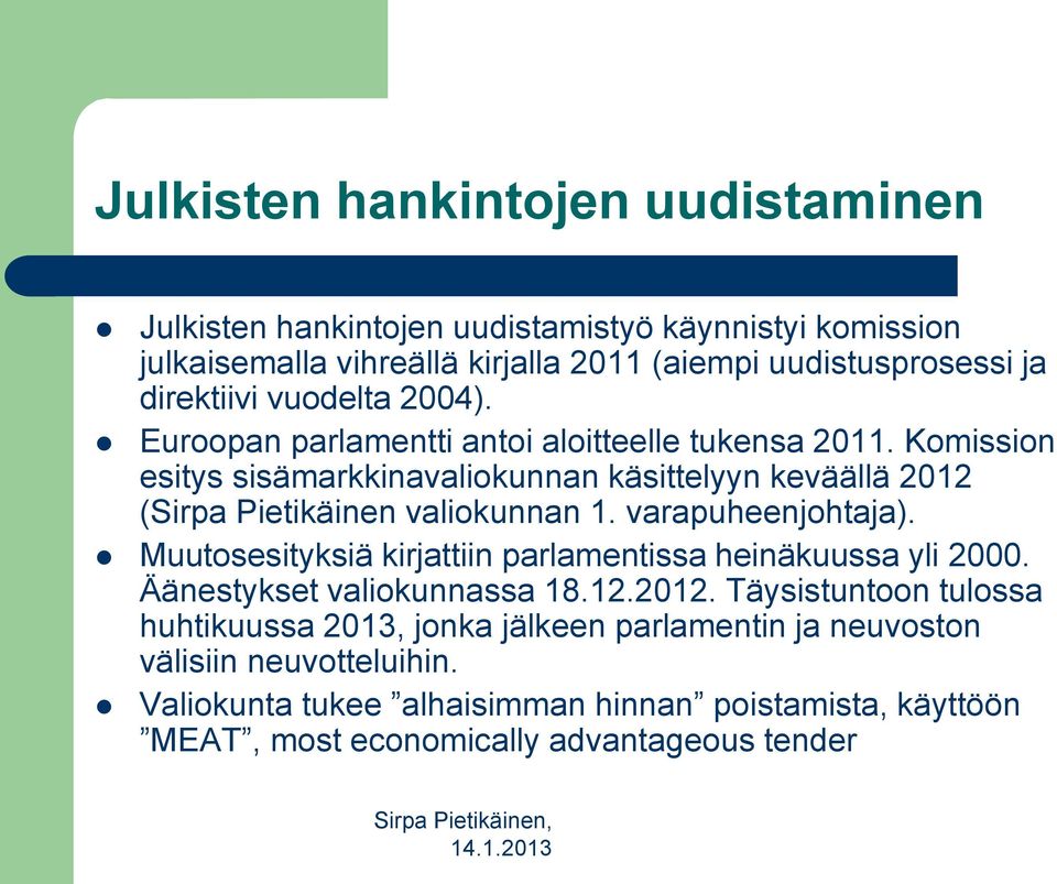 Komission esitys sisämarkkinavaliokunnan käsittelyyn keväällä 2012 (Sirpa Pietikäinen valiokunnan 1. varapuheenjohtaja).
