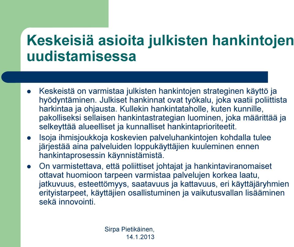 Kullekin hankintataholle, kuten kunnille, pakolliseksi sellaisen hankintastrategian luominen, joka määrittää ja selkeyttää alueelliset ja kunnalliset hankintaprioriteetit.