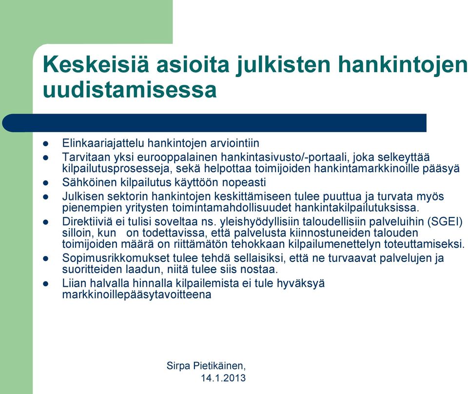 toimintamahdollisuudet hankintakilpailutuksissa. Direktiiviä ei tulisi soveltaa ns.