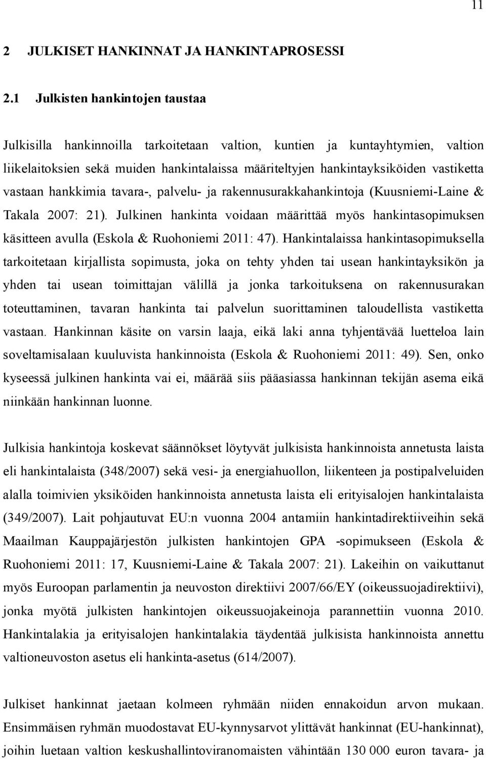 vastaan hankkimia tavara-, palvelu- ja rakennusurakkahankintoja (Kuusniemi-Laine & Takala 2007: 21).