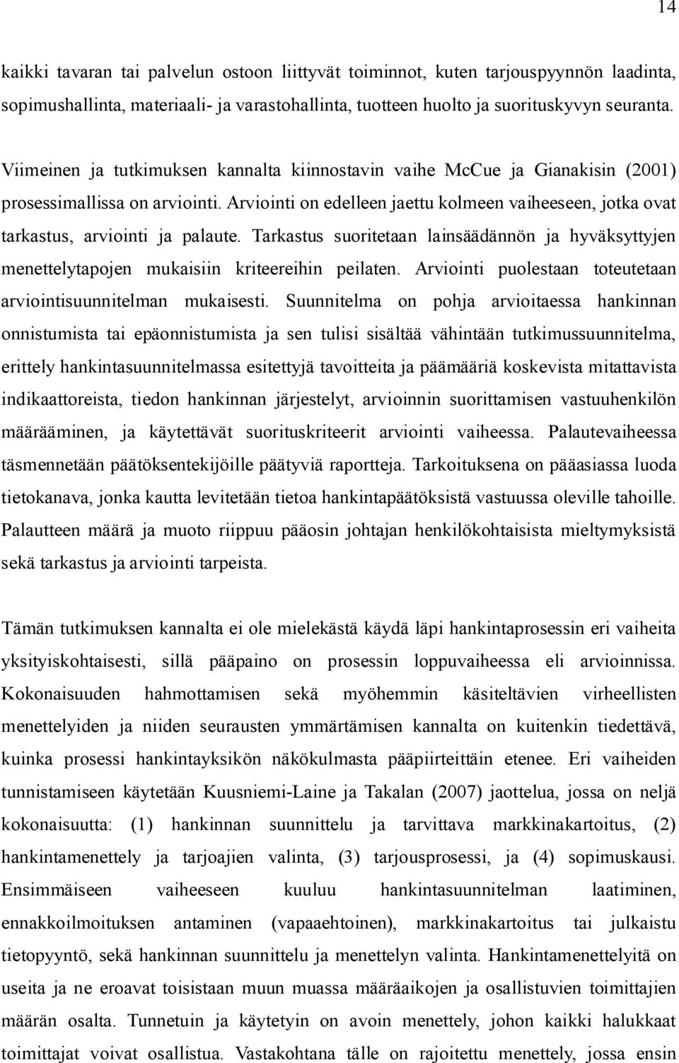 Arviointi on edelleen jaettu kolmeen vaiheeseen, jotka ovat tarkastus, arviointi ja palaute. Tarkastus suoritetaan lainsäädännön ja hyväksyttyjen menettelytapojen mukaisiin kriteereihin peilaten.